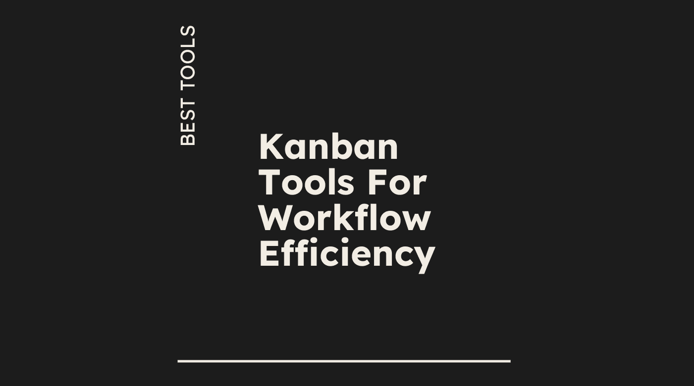 Kanban tools for workflow efficiency best tools 97431