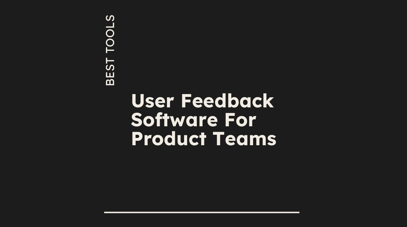 User feedback software for product teams best tools 88353