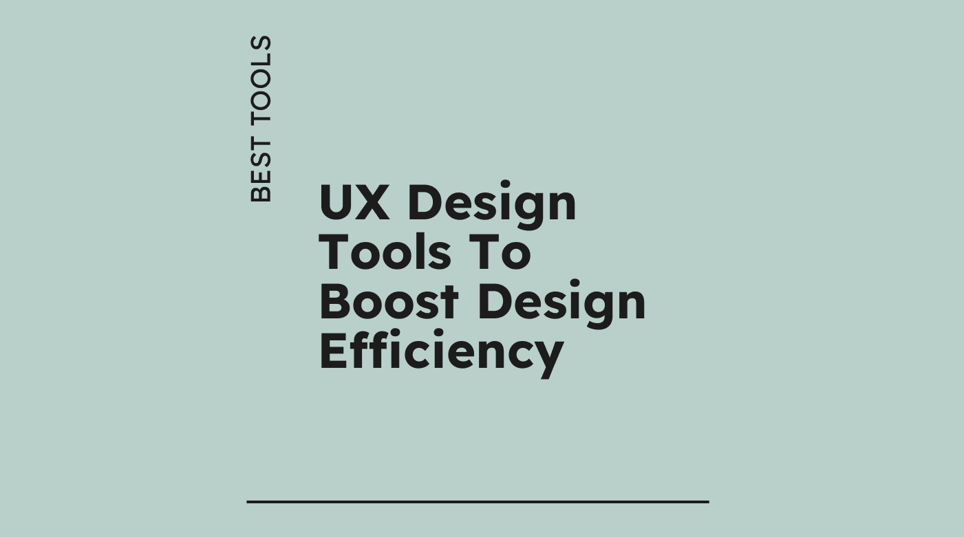 Ux design tools to boost design efficiency best tools 82580