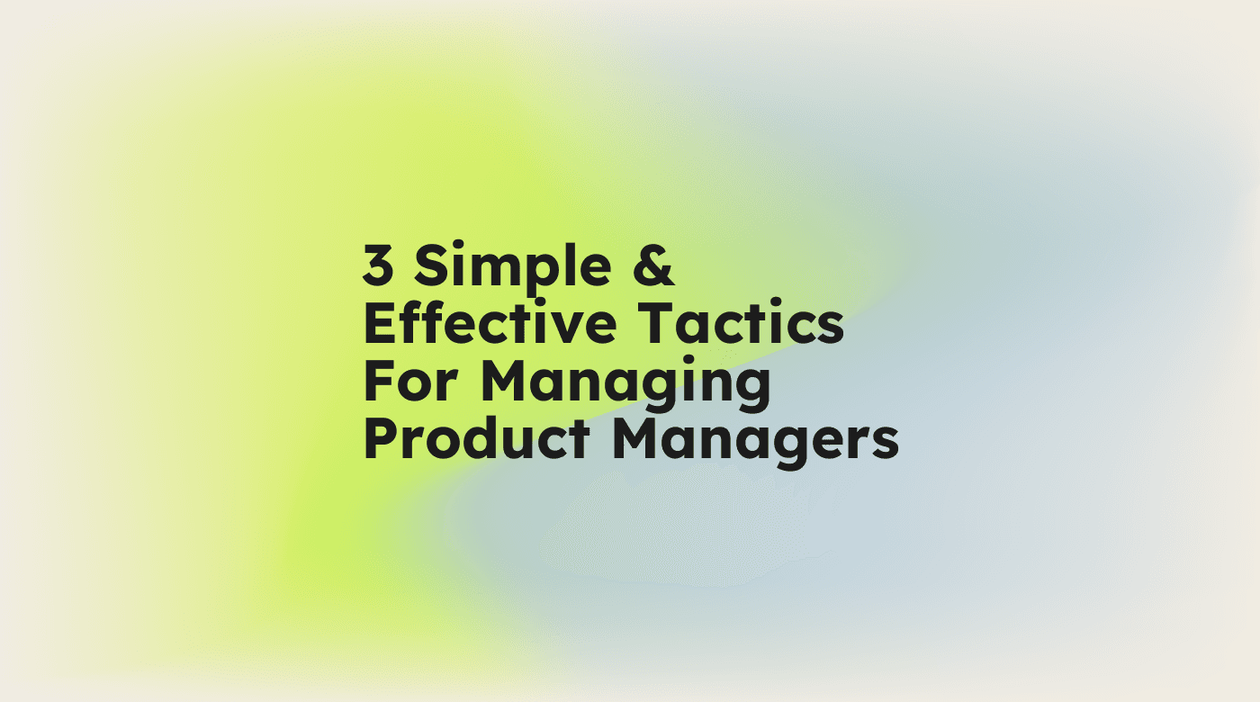 3 simple effective tactics for managing product managers standard editorial post 37578
