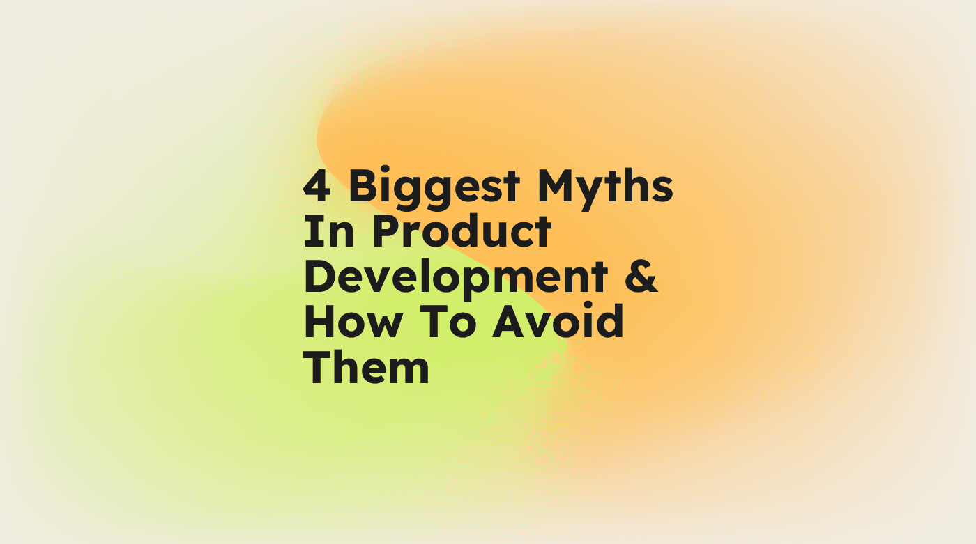 4 biggest myths in product development how to avoid them standard editorial post 49305