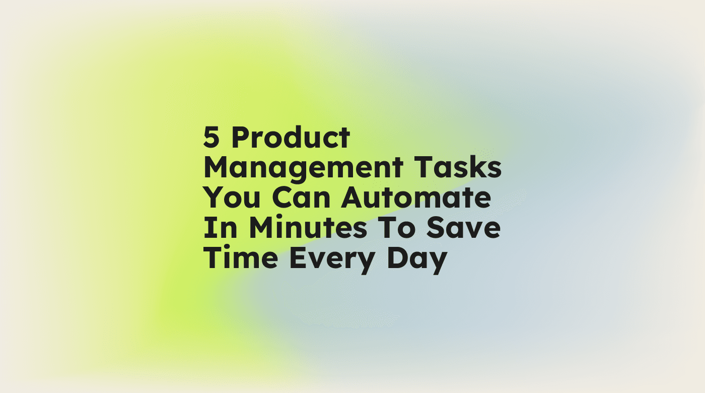 5 product management tasks you can automate in minutes to save time every day standard editorial post 80549