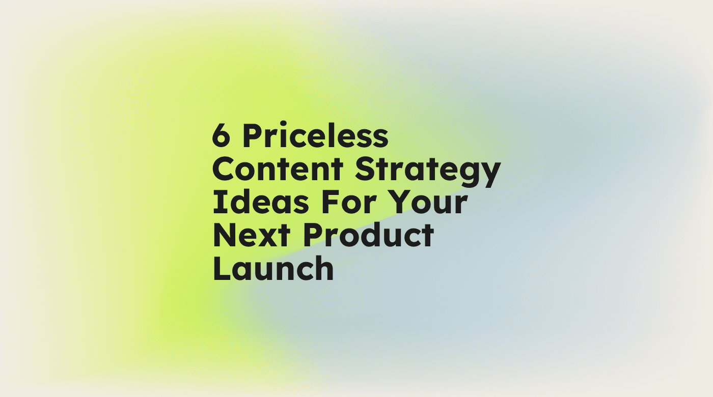 6 priceless content strategy ideas for your next product launch standard editorial post 00823