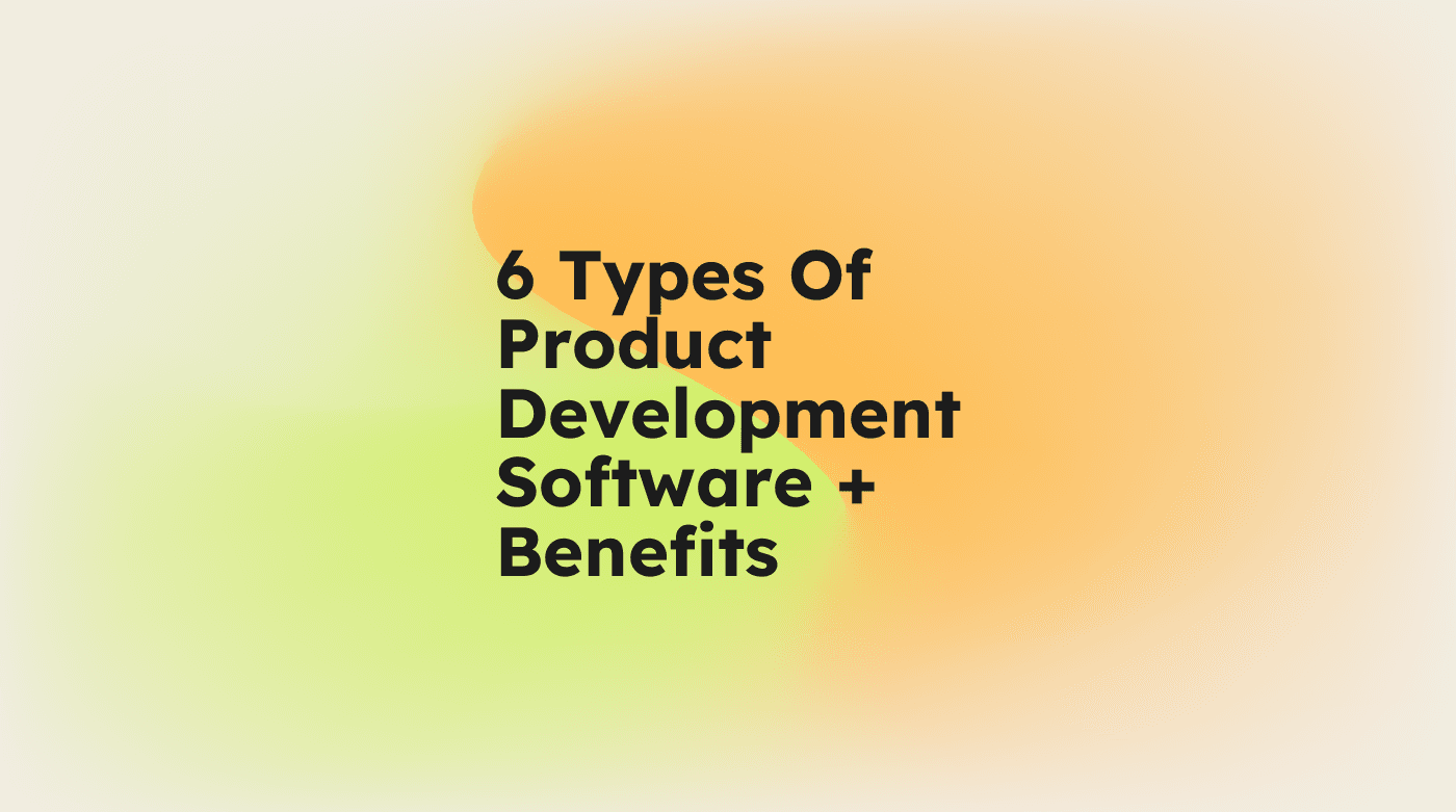 6 types of product development software benefits standard editorial post 80775