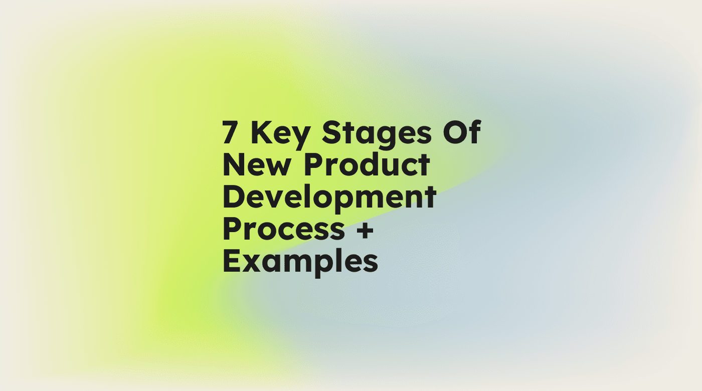 7 key stages of new product development process examples standard editorial post 97666