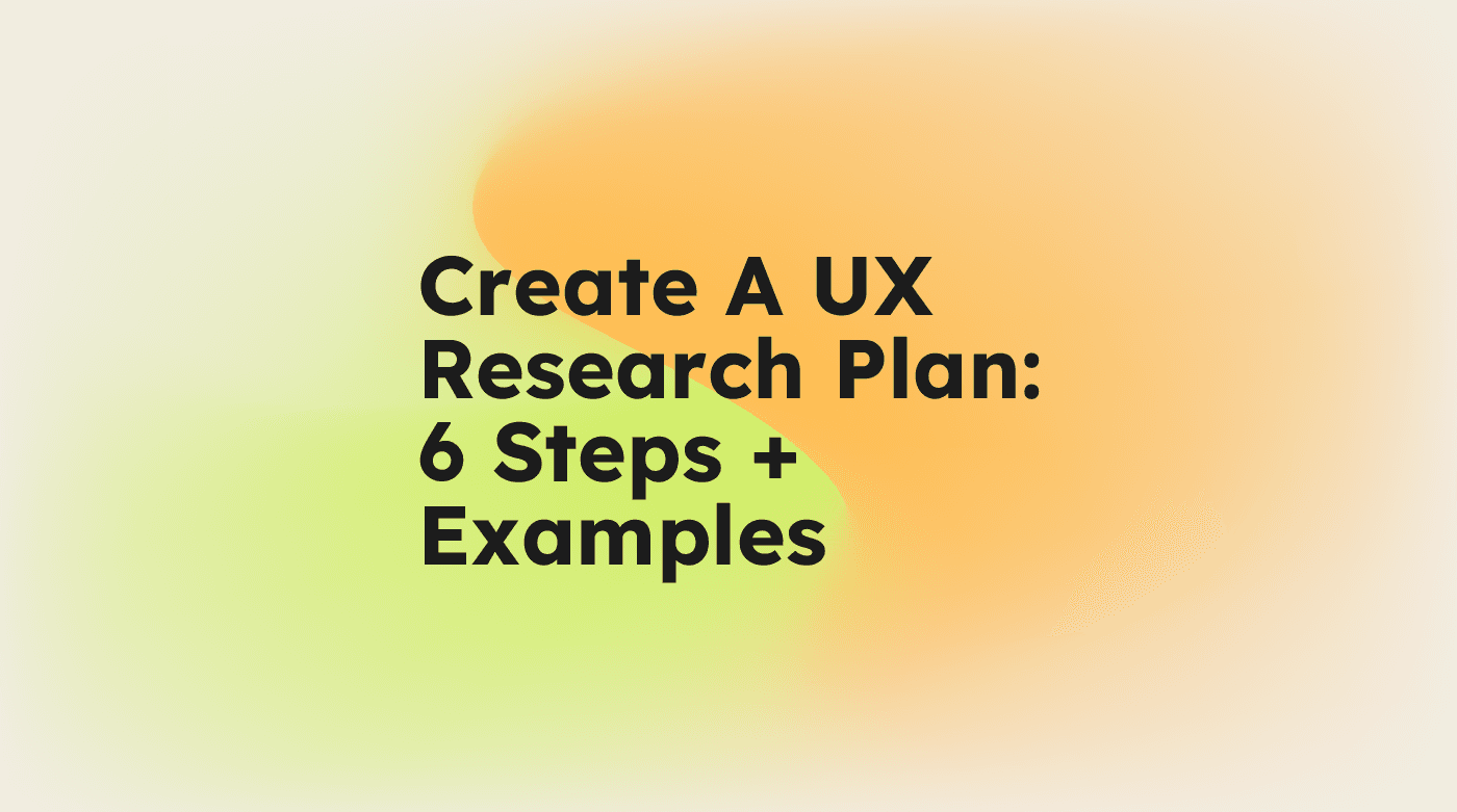Create a ux research plan 6 steps examples standard editorial post 62886