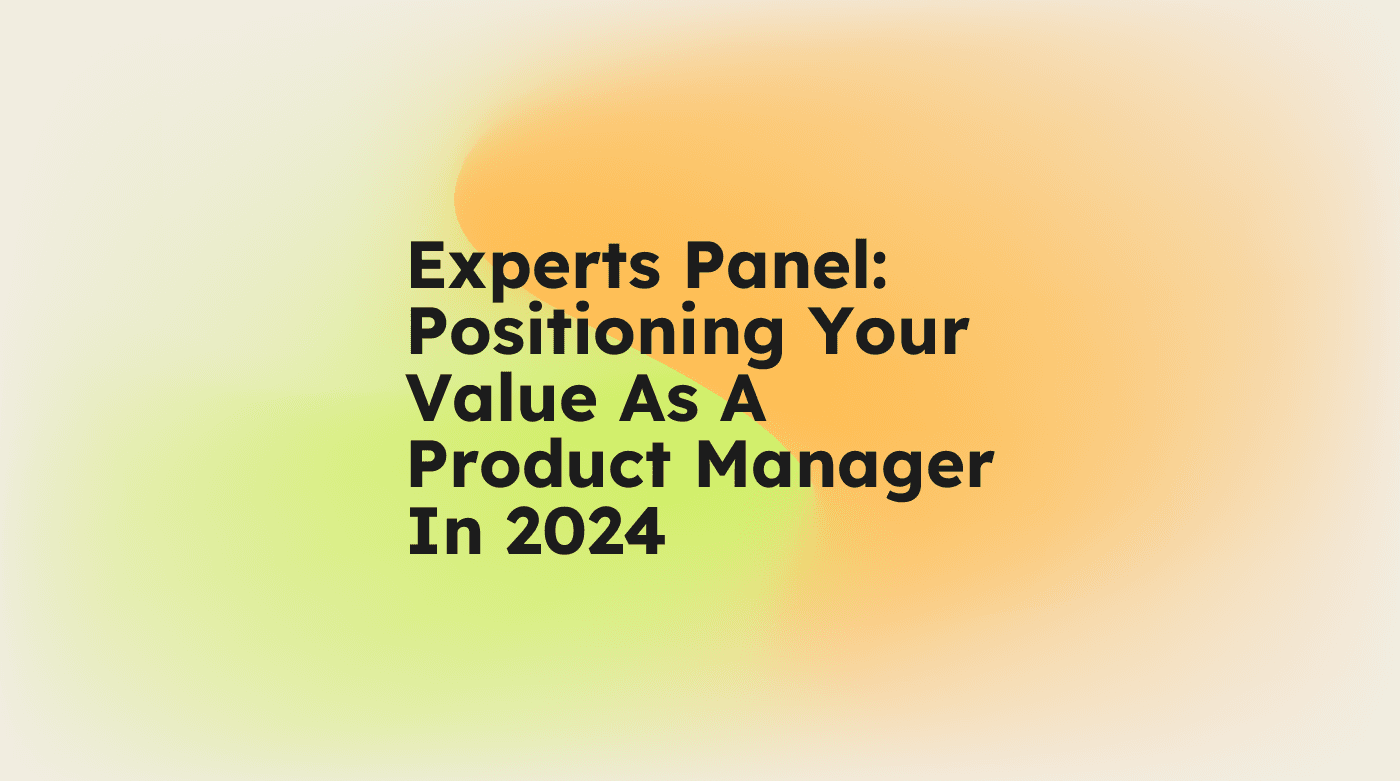 Experts panel positioning your value as a product manager in 2024 standard editorial post 09812