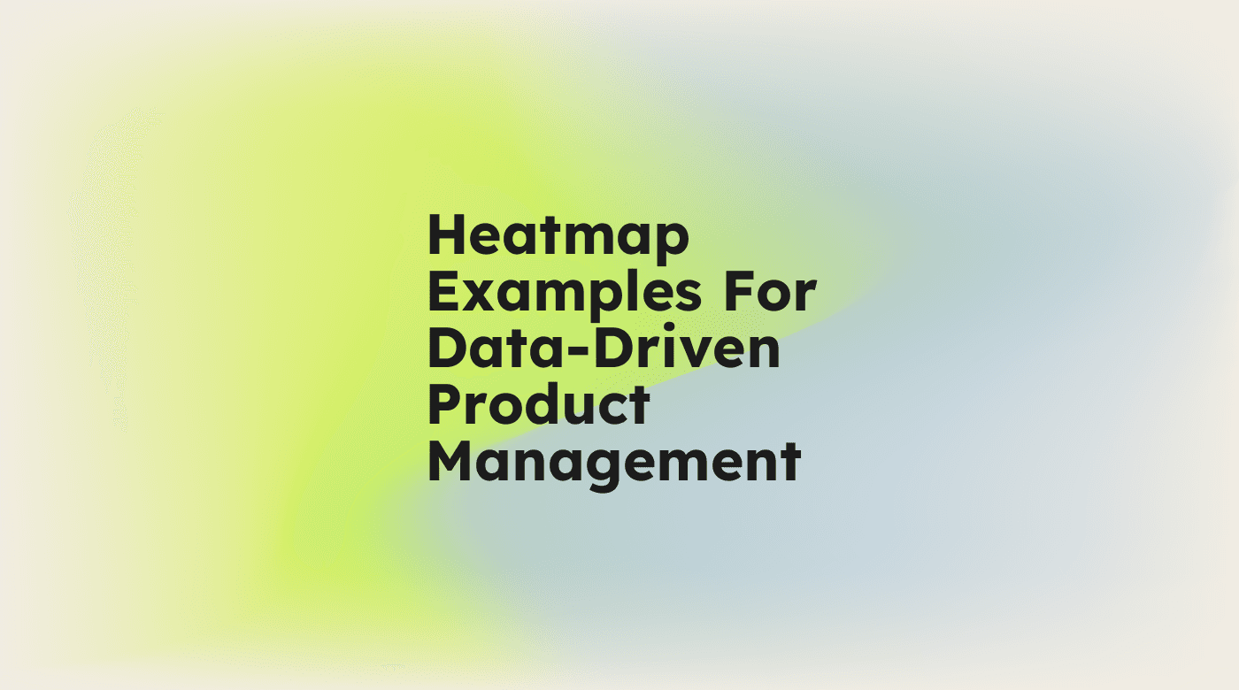 Heatmap examples for data driven product management standard editorial post 22618