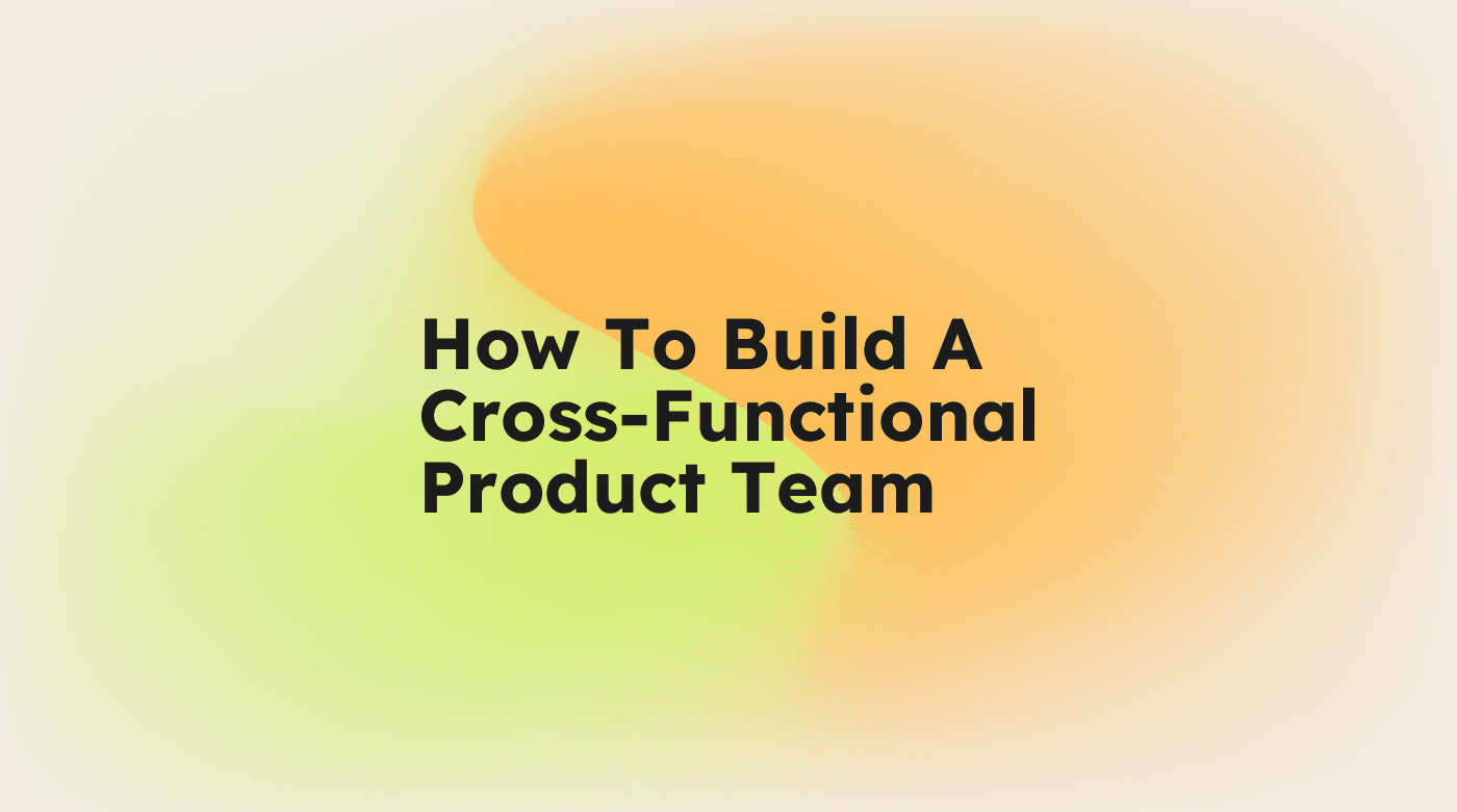 How to build a cross functional product team standard editorial post 64908