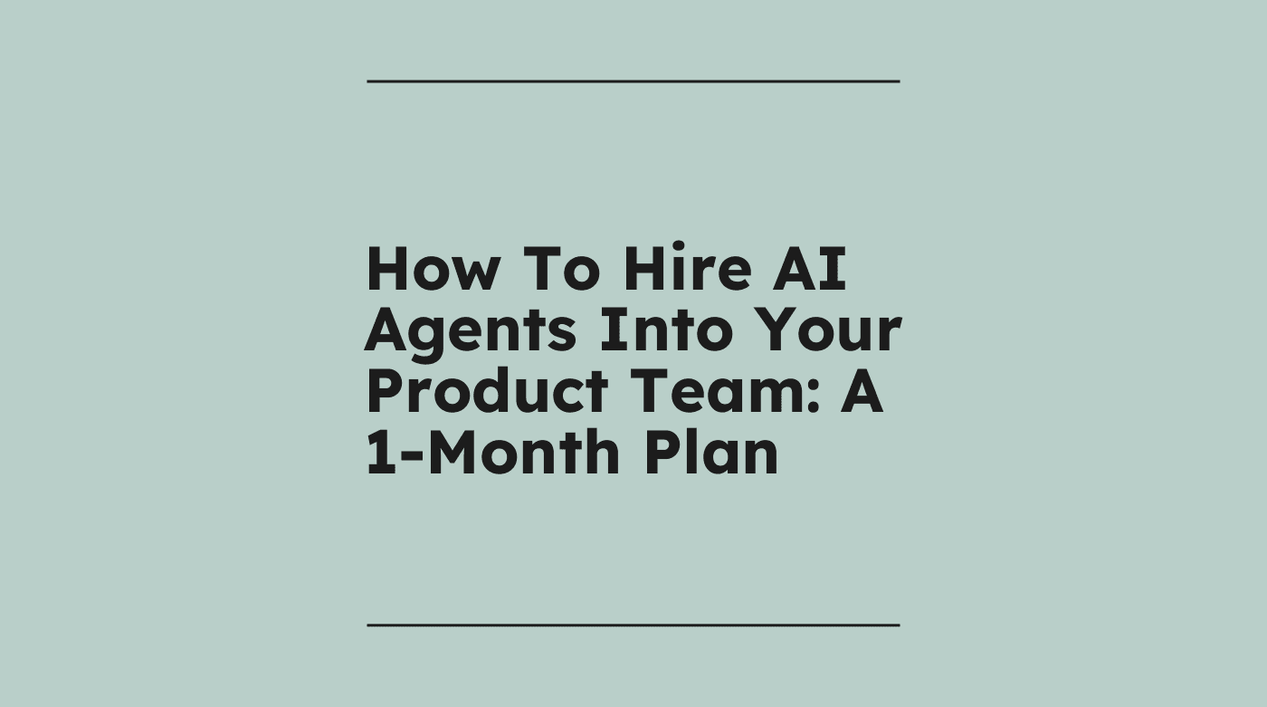 How to hire ai agents into your product team a 1 month plan standard editorial post 53784