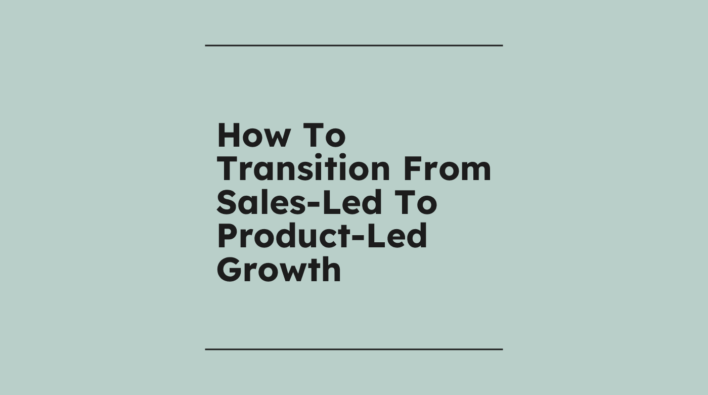 How to transition from sales led to product led growth standard editorial post 27902