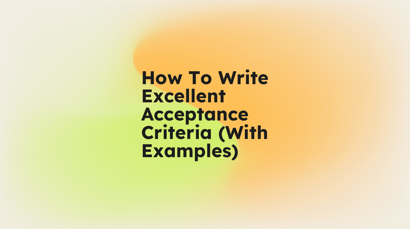 How to write excellent acceptance criteria with examples standard editorial post 90393