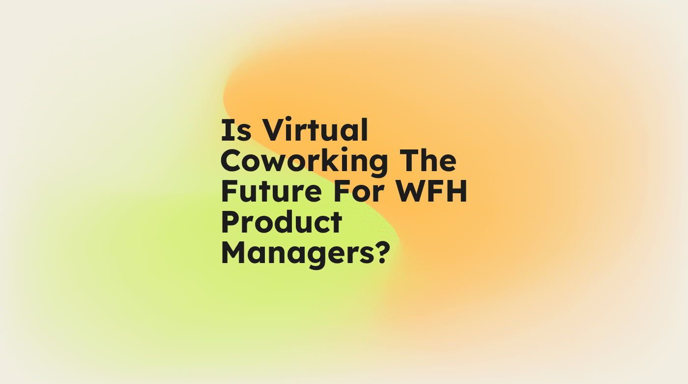 Is virtual coworking the future for wfh product managers standard editorial post 73111