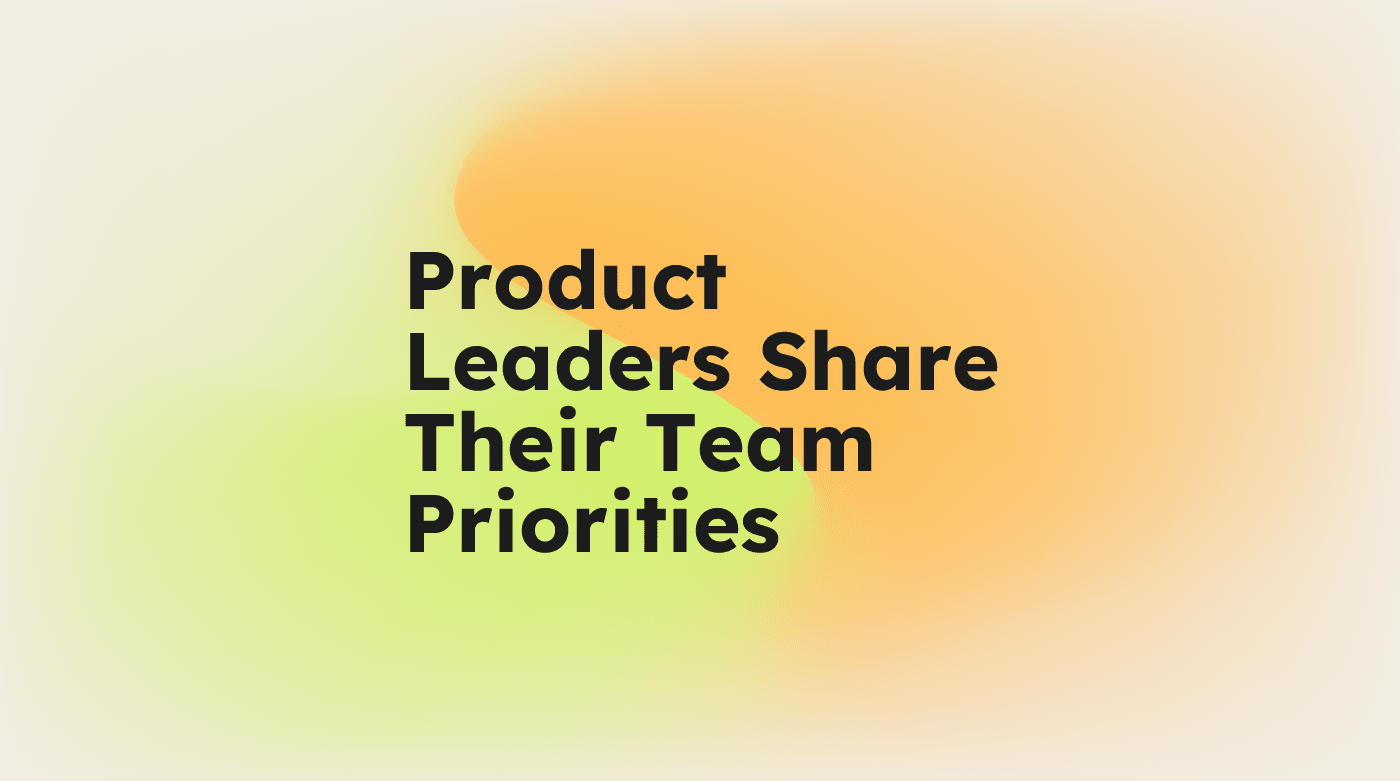 Product leaders share their team priorities standard editorial post 95311