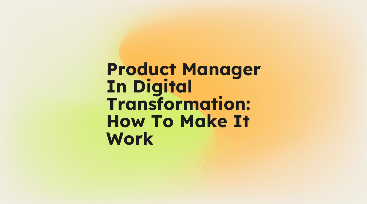 Product manager in digital transformation how to make it work standard editorial post 38448