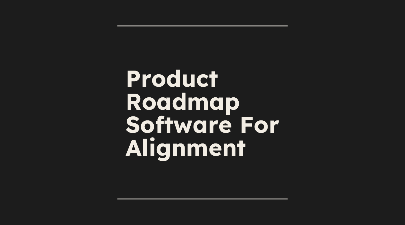 Product roadmap software for alignment standard editorial post 09545