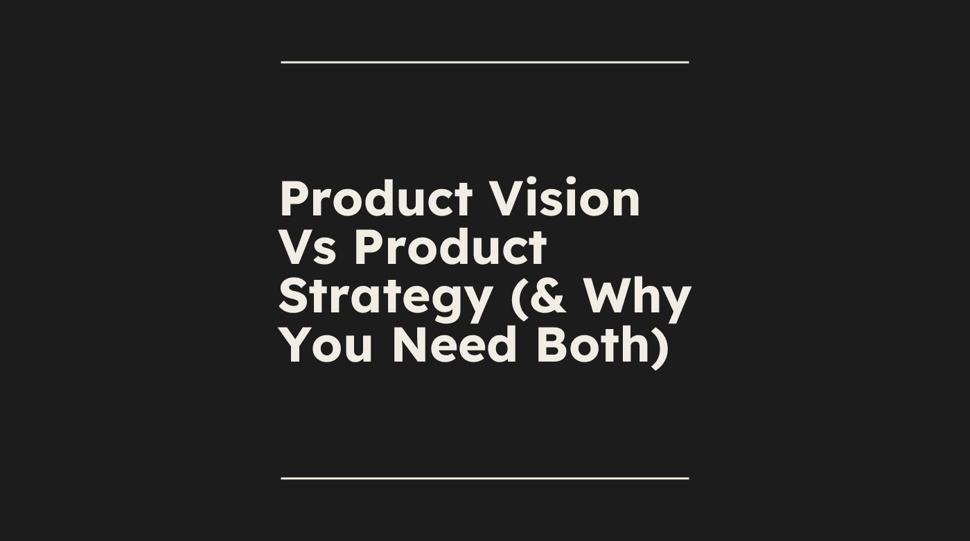Product vision Versus Product strategy why you need both standard editorial post 11566