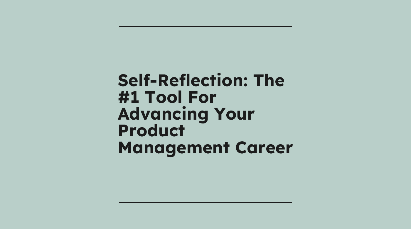 Self reflection the 1 tool for advancing your product management career standard editorial post 89210