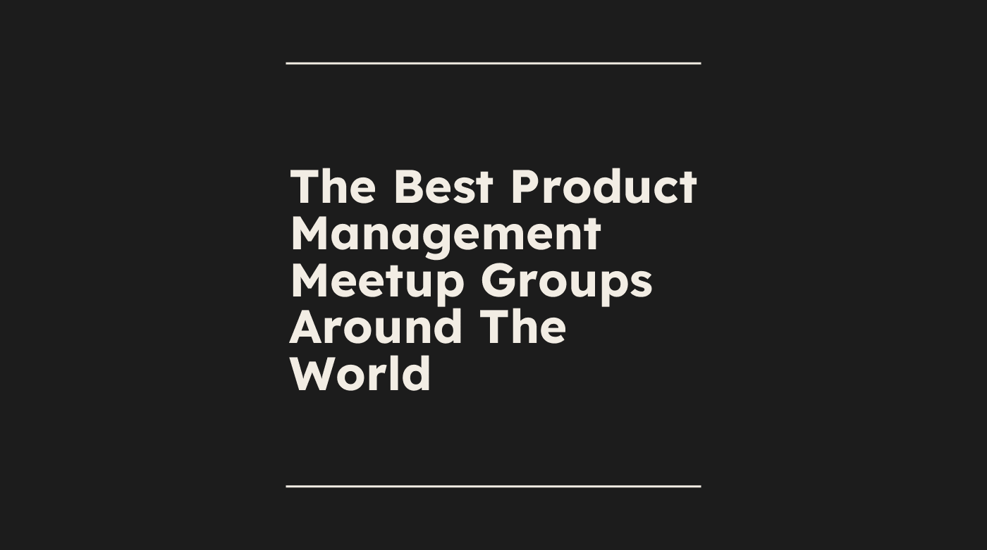 The best product management meetup groups around the world standard editorial post 18100