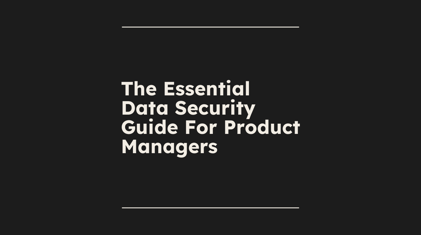 The essential data security guide for product managers standard editorial post 48648