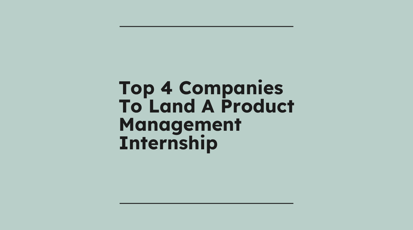 Top 4 companies to land a product management internship standard editorial post 21200
