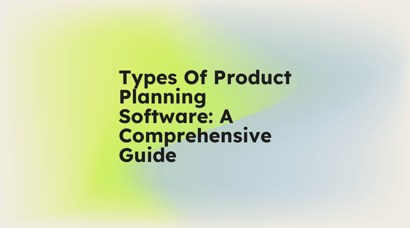Types of product planning software a comprehensive guide standard editorial post 00467