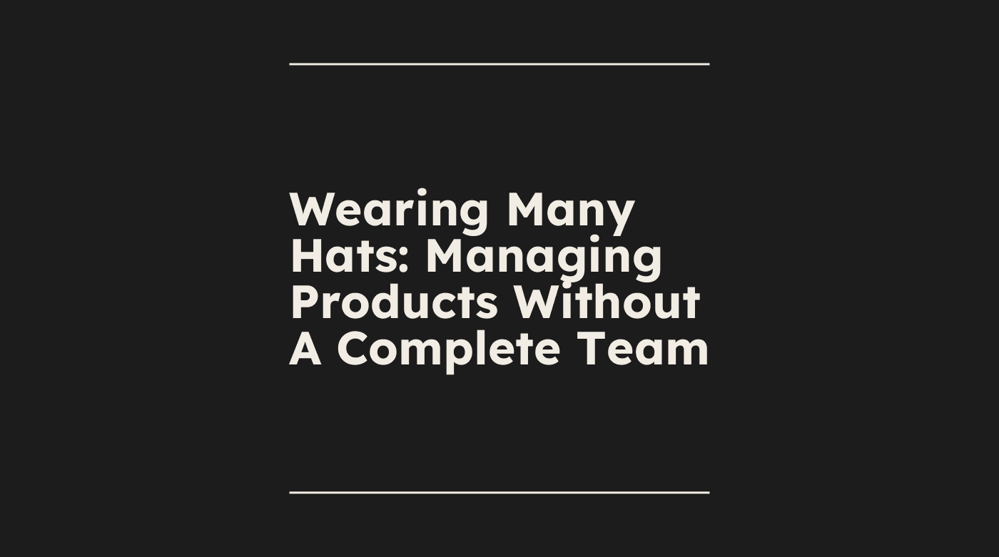 Wearing many hats managing products without a complete team standard editorial post 43455
