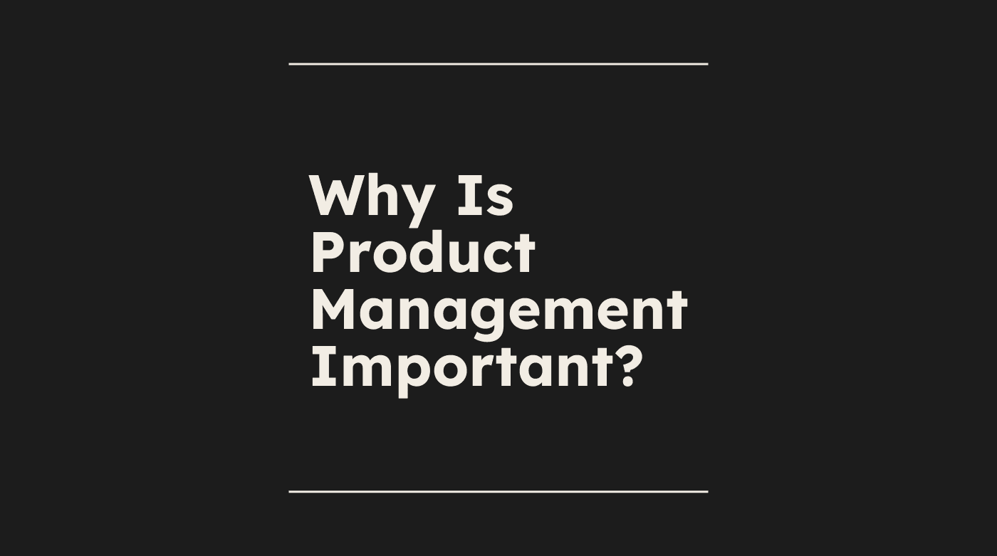 Why is product management important standard editorial post 41539