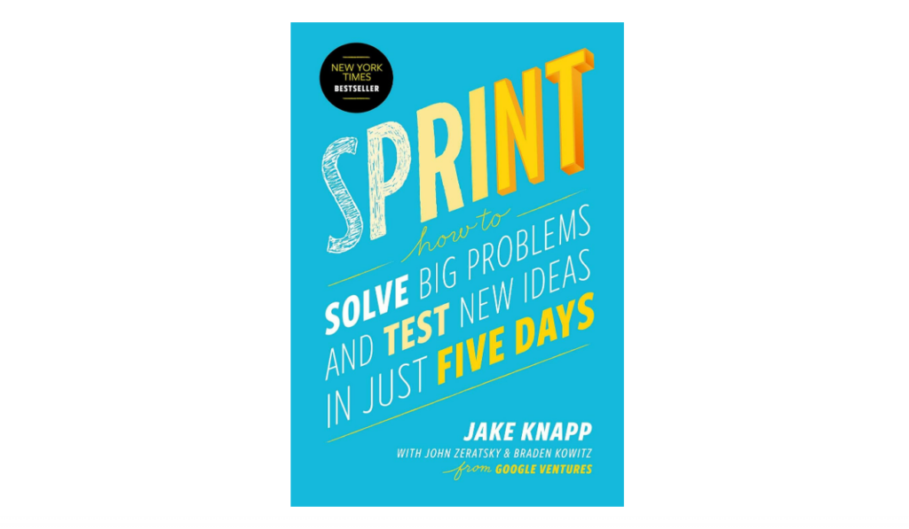 Sprint: How to Solve Big Problems and Test New Ideas in Just Five Days product development book