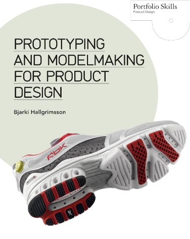Prototyping and Modelmaking for Product Design: Second Edition - book for product design