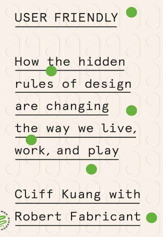 User Friendly: How the Hidden Rules of Design Are Changing the Way We Live, Work, and Play - book for product design