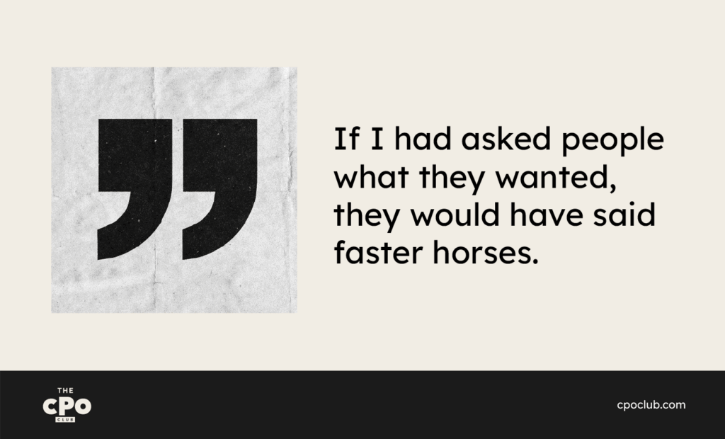 Quote graphic: ‘If I had asked people what they wanted, they would have said faster horses.