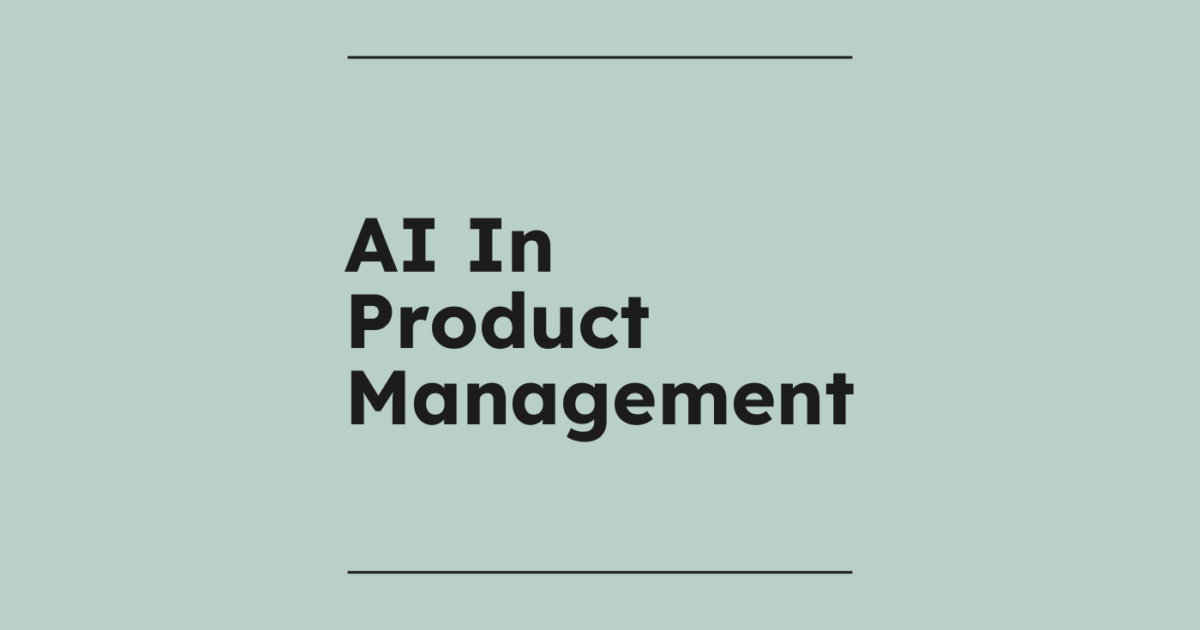AI in Product Management: How AI Is Transforming the Field