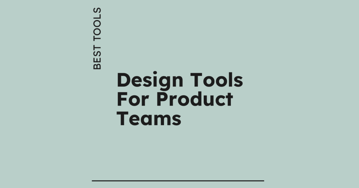 10 Best Design Tools for Product Teams in 2026