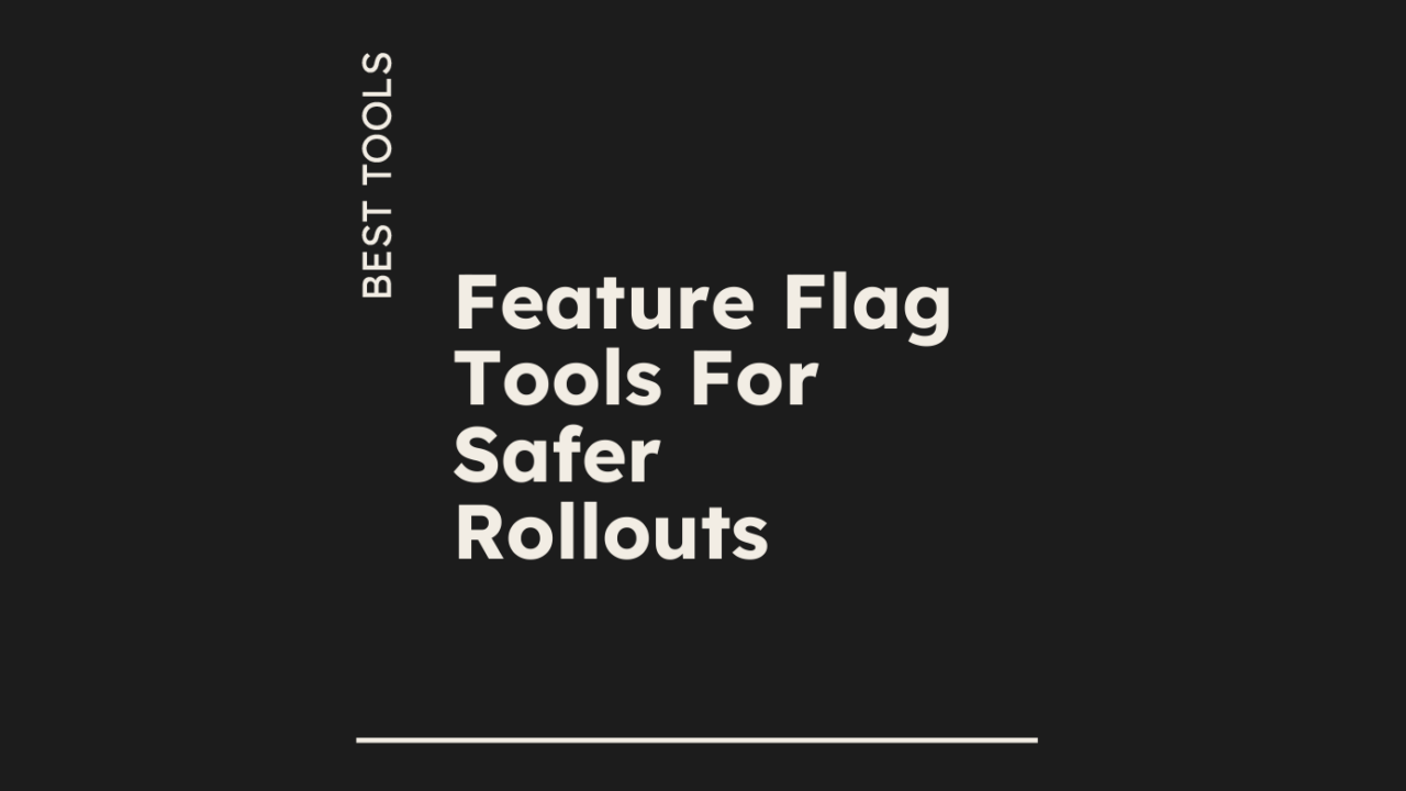 Feature flag tools for safer rollouts best tools 19140