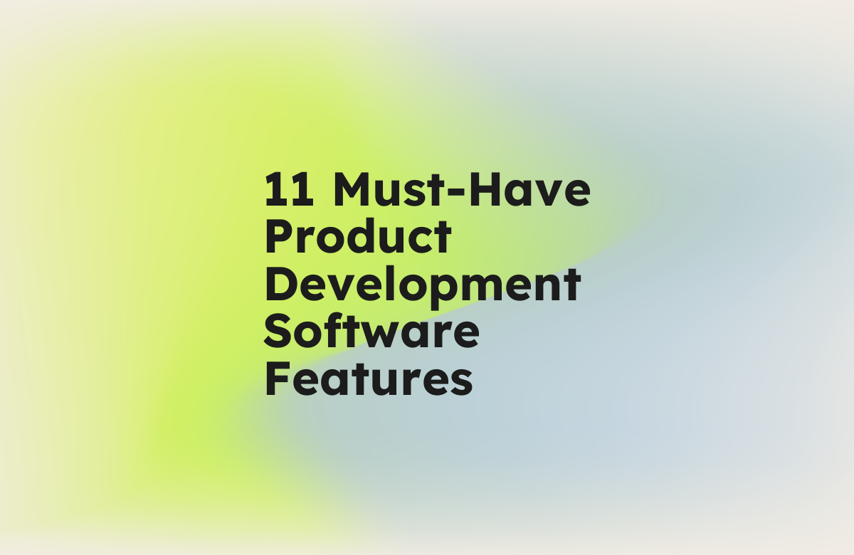 11 Must-Have Product Development Software Features