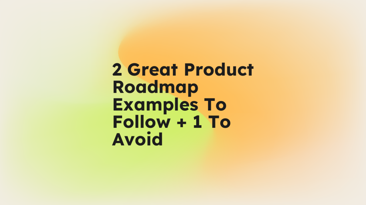 2 great product roadmap examples to follow 1 to avoid standard editorial post 08922