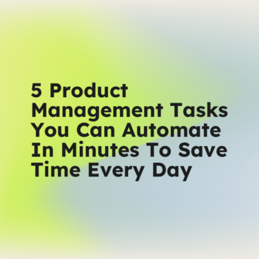 5 product management tasks you can automate in minutes to save time every day standard editorial post 80549