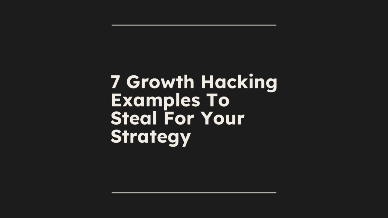 7 growth hacking examples to steal for your strategy standard editorial post 37204