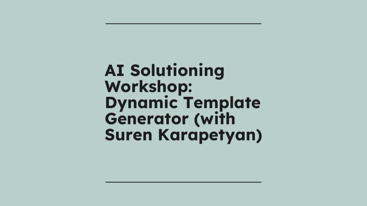 Ai solutioning workshop dynamic template generator with suren karapetyan standard editorial post 63217