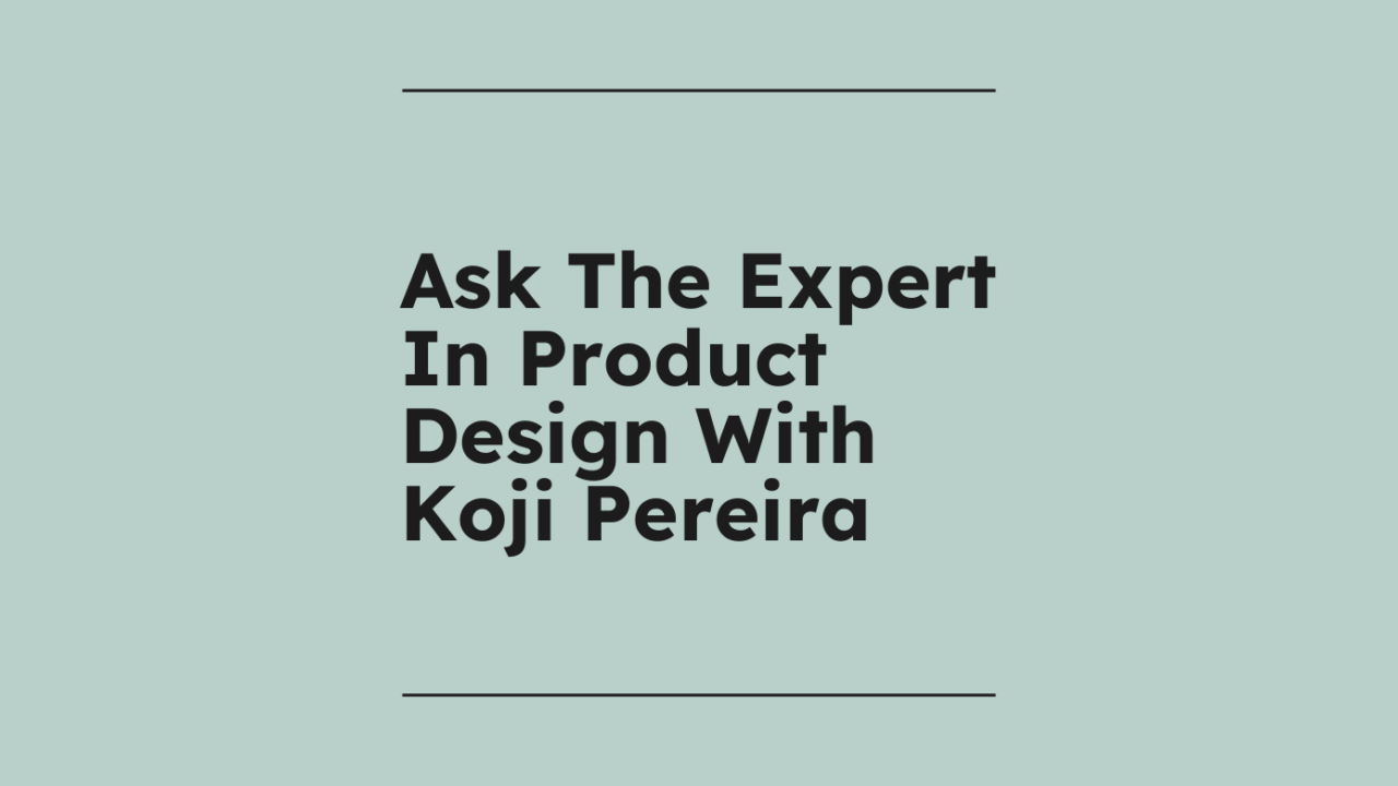 Ask the expert in product design with koji pereira standard editorial post 75799