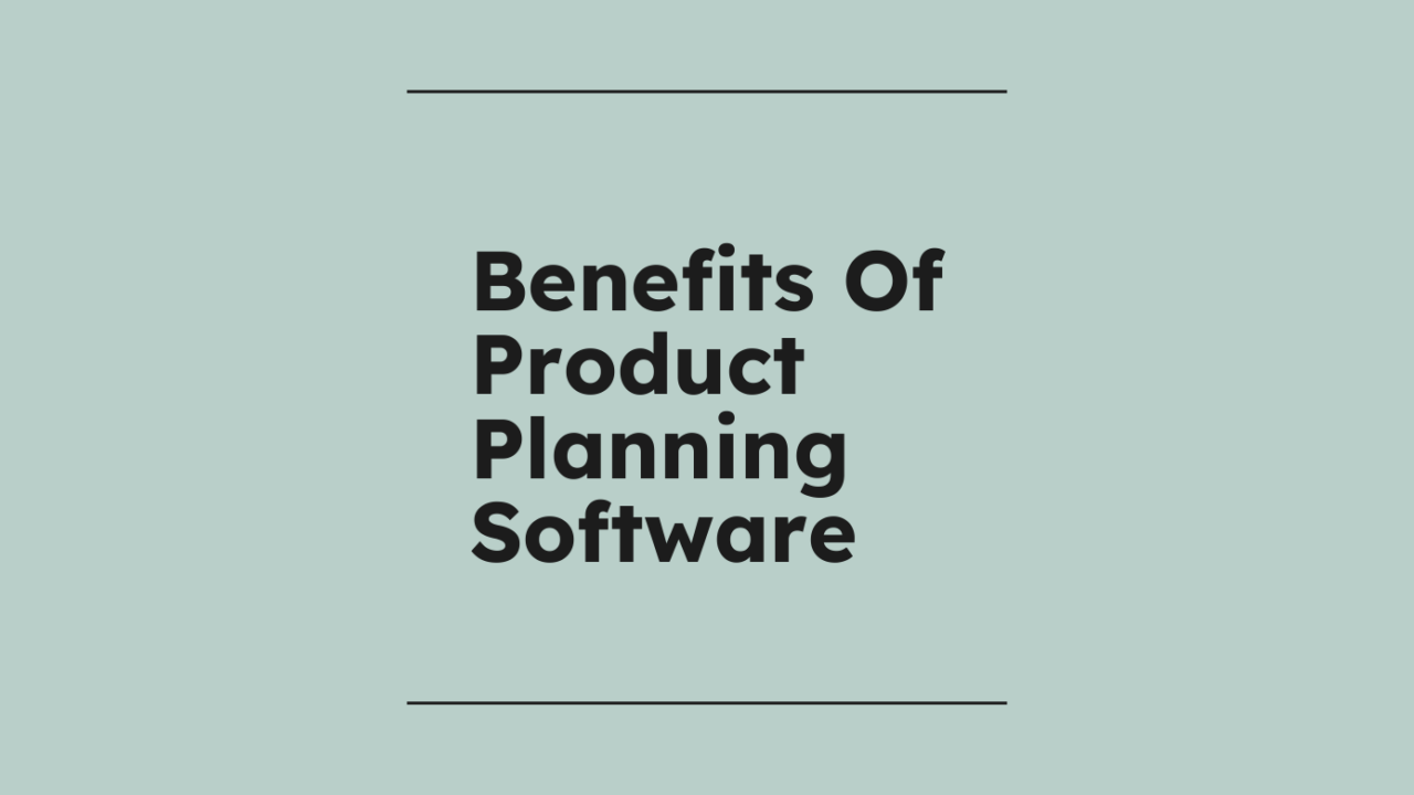 Benefits of product planning software standard editorial post 43334