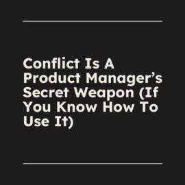 Conflict is a product managers secret weapon if you know how to use it standard editorial post 99567