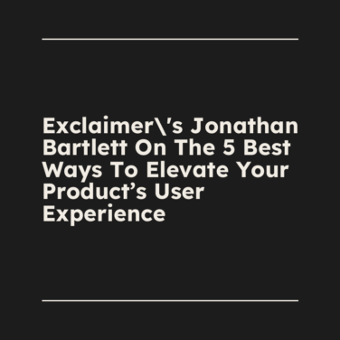 Exclaimers jonathan bartlett on the 5 best ways to elevate your products user experience standard editorial post 32890