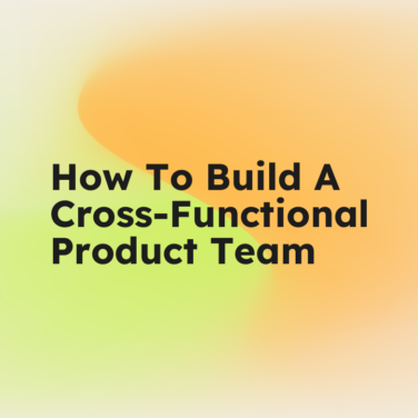How to build a cross functional product team standard editorial post 64908