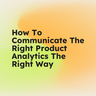 How to communicate the right product analytics the right way standard editorial post 97883