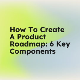 How to create a product roadmap 6 key components standard editorial post 10151