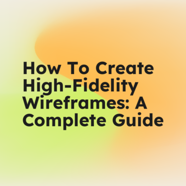 How to create high fidelity wireframes a complete guide standard editorial post 96921