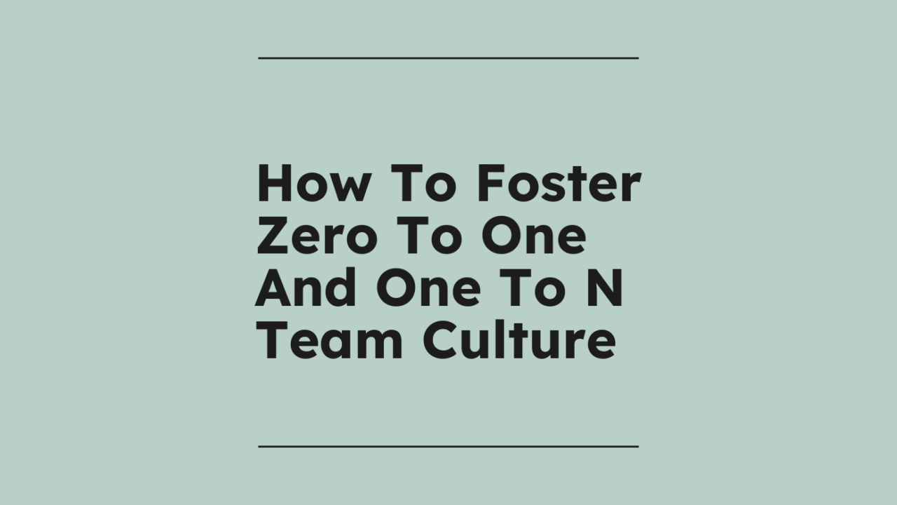 How to foster zero to one and one to n team culture standard editorial post 11379