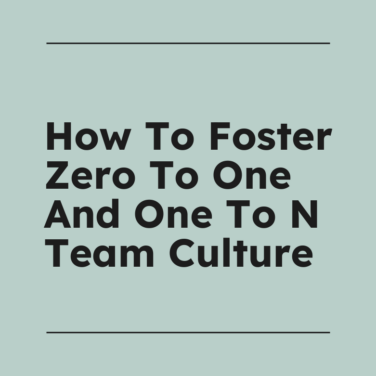 How to foster zero to one and one to n team culture standard editorial post 11379